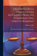 Trattato Delle Obbligazioni Secondo I Principii Comparati Del Diritto Romano: Della Giurisprudenza E Delle Moderne Legislazioni af Filippo Serafini