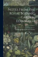Notes From the Royal Botanic Garden, Edinburgh; Volume 1 af Edinburgh Royal Botanic Garden