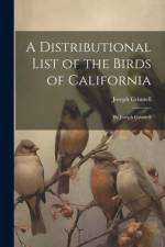 A Distributional List of the Birds of California: By Joseph Grinnell af Joseph Grinnell