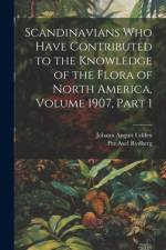 Scandinavians Who Have Contributed to the Knowledge of the Flora of North America, Volume 1907, part 1 af Per Axel Rydberg