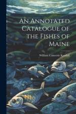 An Annotated Catalogue of the Fishes of Maine af William Converse Kendall