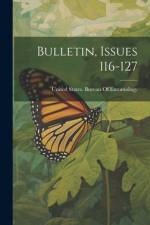 Bulletin, Issues 116-127 af United States Bureau of Entomology