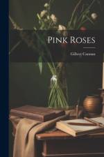 Pink Roses af Gilbert Cannan