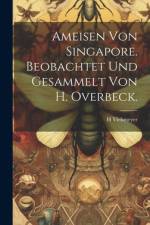Ameisen von Singapore. Beobachtet und Gesammelt von H. Overbeck. af H. Viehmeyer