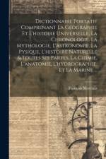 Dictionnaire Portatif Comprenant La Géographie Et L'histoire Universelle, La Chronologie, La Mythologie, L'astronomie, La Pysique, L'histoire Naturell af François Morénas