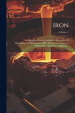 Iron: An Illustrated Weekly Journal for Iron and Steel Manufacturers, Metallurgists, Mine Proprietors, Engineers, Shipbuilde af Anonymous