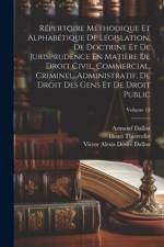 Répertoire Méthodique Et Alphabétique De Législation, De Doctrine Et De Jurisprudence En Matière De Droit Civil, Commercial, Criminel, Administratif, af Victor Alexis Desire Dalloz
