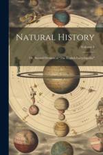 Natural History: Or, Second Division of 