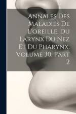 Annales Des Maladies De L'oreille, Du Larynx Du Nez Et Du Pharynx, Volume 30, part 2 af Anonymous