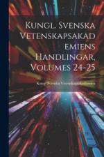 Kungl. Svenska Vetenskapsakademiens Handlingar, Volumes 24-25 af Kungl Svenska Vetenskapsakademien