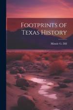 Footprints of Texas History af Minnie G. Dill
