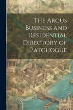 The Argus Business and Residential Directory of Patchogue af Anonymous