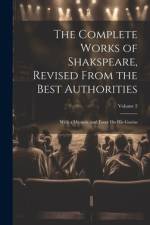 The Complete Works of Shakspeare, Revised from the Best Authorities: With a Memoir, and Essay On His Genius; Volume 2 af Anonymous