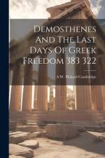 Demosthenes And The Last Days Of Greek Freedom 383 322 af A. W. Pickard Cambridge
