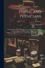 Physic and Physicians: A Medical Sketch Book, Exhibiting the Public and Private Life of the Most Celebrated Medical men of Former Days; With af Forbes Winslow