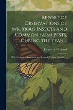 Report of Observations of Injurious Insects and Common Farm Pests, During the Year ...: With Methods of Prevention and Remedy Volume 15th (1891) af Eleanor A. Ormerod