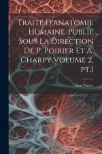 Traité d'anatomie humaine. Publié sous la direction de P. Poirier et A. Charpy Volume 2, pt.1 af Paul Poirier