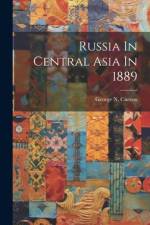 Russia In Central Asia In 1889 af George N. Curzon