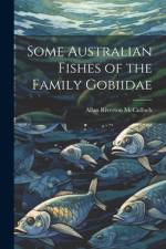 Some Australian Fishes of the Family Gobiidae af Allan Riverton McCulloch