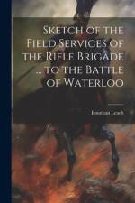 Sketch of the Field Services of the Rifle Brigade ... to the Battle of Waterloo af Jonathan Leach