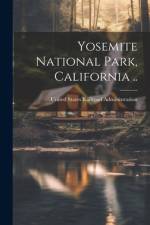 Yosemite National Park, California .. af United States Railroad Administration