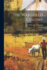 The Wakefield Colony; a Contribution to the Local History of Kansas af William J. [From Old Catalog] Chapman