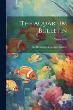 The Aquarium Bulletin; Volume 6515 af Inc Brooklyn Aquarium Society