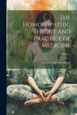 The Homoeopathic Theory and Practice of Medicine; Volume 1 af Erastus Edgerton Marcy