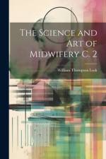 The Science and Art of Midwifery C. 2 af William Thompson Lusk