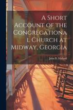 A Short Account of the Congregational Church at Midway, Georgia af John B. Mallard
