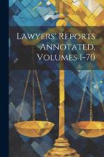 Lawyers' Reports Annotated, Volumes 1-70 af Anonymous