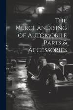 The Merchandising of Automobile Parts & Accessories af Anonymous
