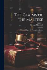 The Claims of the Maltese; Founded Upon the Principles of Justice af George Mitrovich