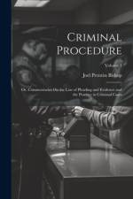 Criminal Procedure; Or, Commentaries On the Law of Pleading and Evidence and the Practice in Criminal Cases; Volume 1 af Joel Prentiss Bishop
