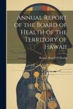 Annual Report of the Board of Health of the Territory of Hawaii af Hawaii Board of Health