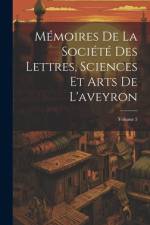 Mémoires De La Société Des Lettres, Sciences Et Arts De L'aveyron; Volume 5 af Anonymous