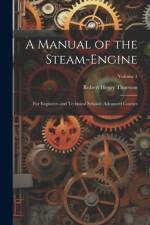 A Manual of the Steam-Engine: For Engineers and Technical Schools; Advanced Courses; Volume 1 af Robert Henry Thurston