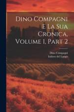Dino Compagni E La Sua Cronica, Volume 1, part 2 af Isidoro Del Lungo