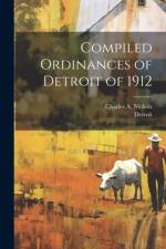 Compiled Ordinances of Detroit of 1912 af Detroit