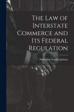 The Law of Interstate Commerce and Its Federal Regulation af Frederick Newton Judson