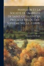 Mabillon Et La Société De L&abbaye De Saint-Germain Des Prés a La Fin Du Dix-Septième Siècle. 2 (1888); Volume 1 af Emmanuel De Broglie