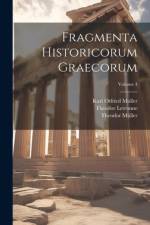 Fragmenta Historicorum Graecorum; Volume 4 af Karl Otfried Muller