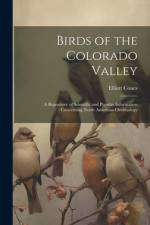 Birds of the Colorado Valley: A Repository of Scientific and Popular Information Concerning North American Ornithology af Elliott Coues