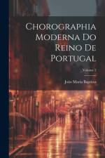Chorographia Moderna Do Reino De Portugal; Volume 2 af João Maria Baptista