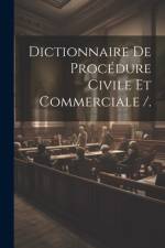 Dictionnaire De Procédure Civile Et Commerciale /. af Anonymous