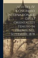 Atti Del IV Congresso Internazionale Degli Orientalisti Tenuto in Firenze Nel Settembre 1878 af Anonymous