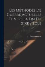 Les Méthodes De Guerre Actuelles Et Vers La Fin Du Xixe Siècle; Volume 1 af Edouard Pierron