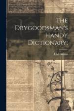 The Drygoodsman's Handy Dictionary; af F. M. B. Adams
