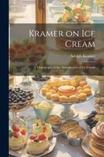 Kramer on ice Cream; a Monograph on the Manufacture of ice Cream af Adolph Kramer