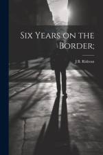 Six Years on the Border; af J. B. Rideout